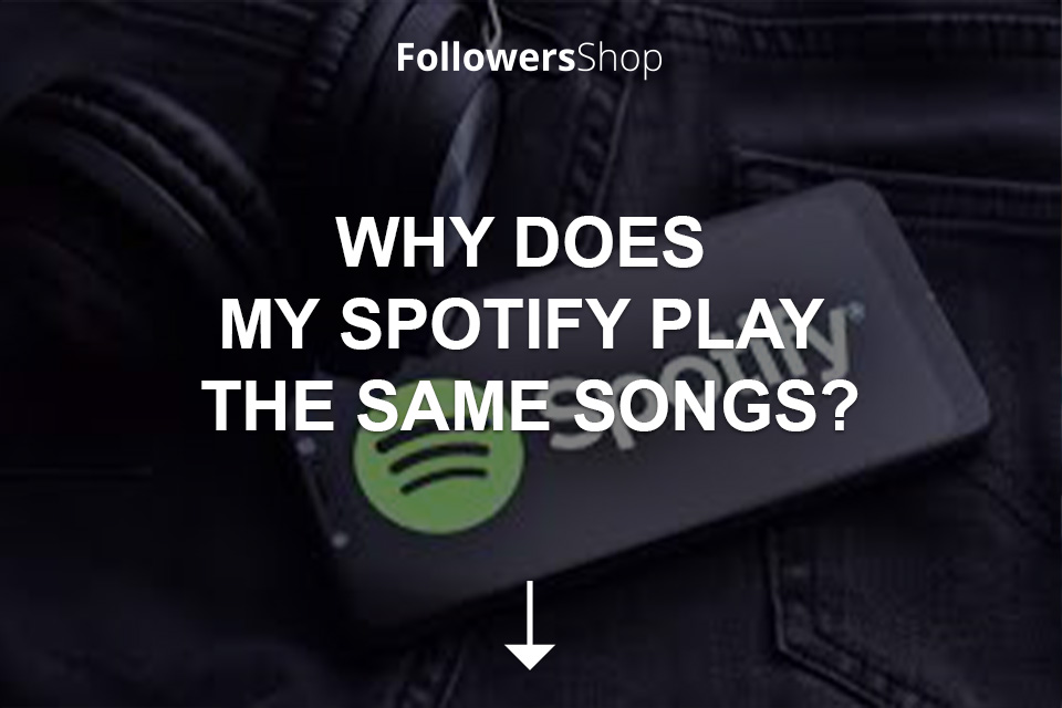 Why Does My Spotify Play The Same Songs?