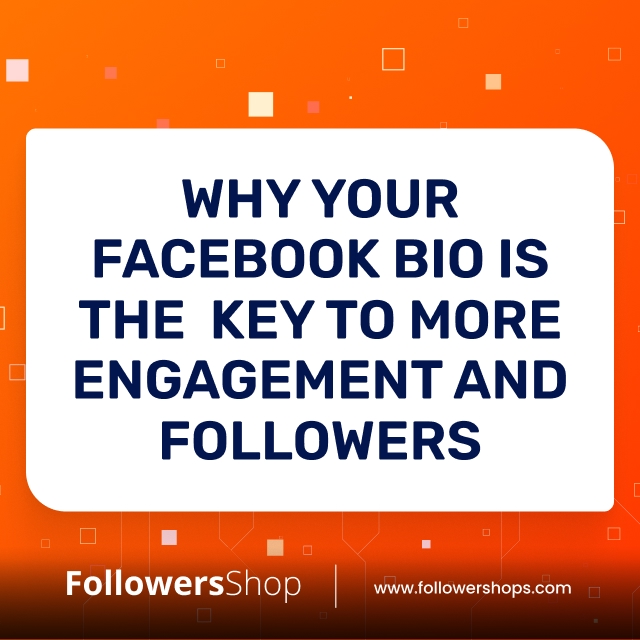 Why Your Facebook Bio Is the Key to More Engagement and Followers