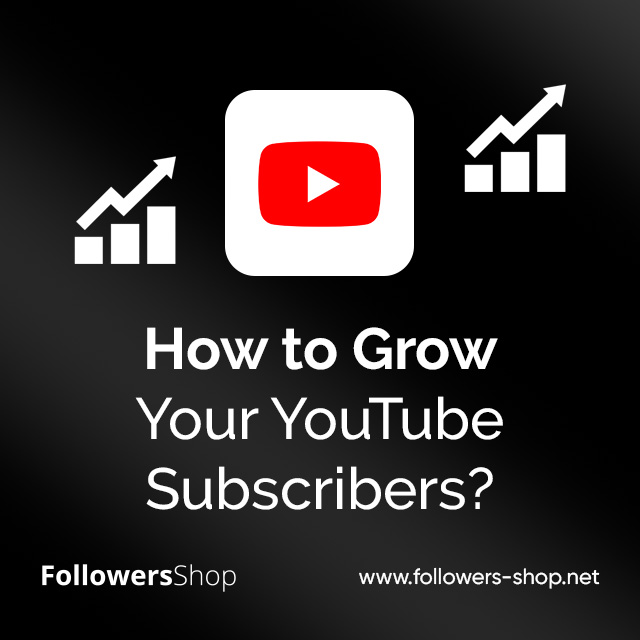 How to Grow Your YouTube Subscribers?