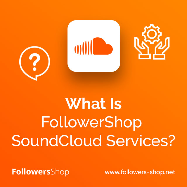 What Is FollowerShop SoundCloud Services? 