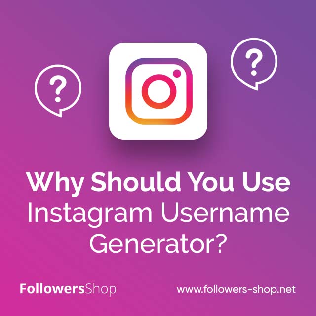 Why Should You Use Instagram Username Generator?